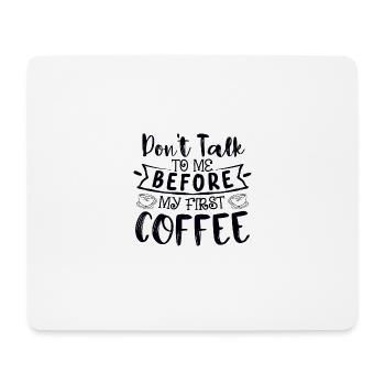 Don't talk to me. I need a coffee first - Mouse Pad (horizontal) - white - Front