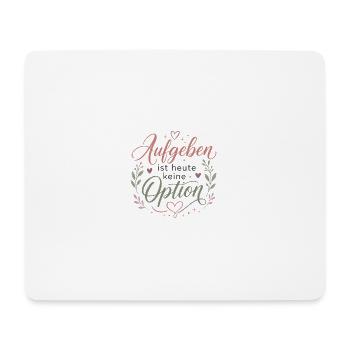 Motivation Aufgeben ist heute keine Option - Mousepad (Querformat) - Weiß - Vorne