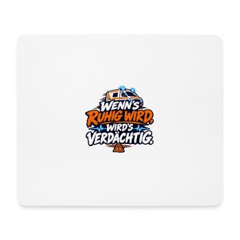 Wenn's ruhig wird, wird's verdächtig - Mousepad (Querformat) - Weiß - Vorne