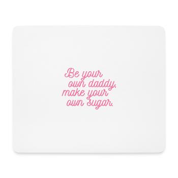 Be your own daddy, make your own sugar. - Mousepad (Querformat) - Weiß - Vorne