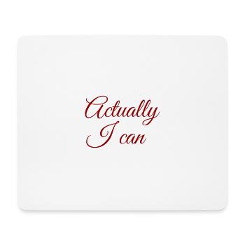 Actually... I CAN !!! Neues Design / NEW DESIGN - Mouse Pad (horizontal) - white - Front