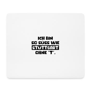 Ich Bin So Süss Wie Stuttgart Ohne T Schwabe Fun - Mousepad (Querformat) - Weiß - Vorne