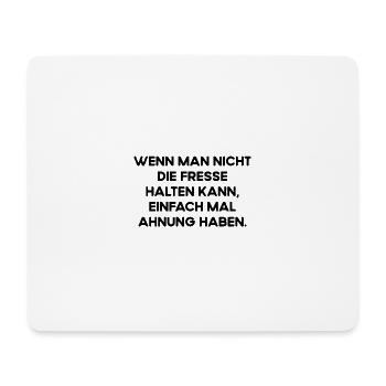 Wenn Keine Ahnung Einfach Mal Die Fresse Halten - Mousepad (Querformat) - Weiß - Vorne
