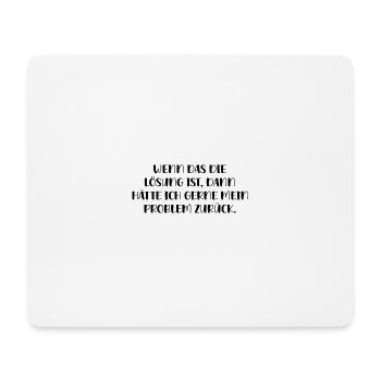 Wenn Das Lösung Ist Will Ich Problem Zurück Ironie - Mousepad (Querformat) - Weiß - Vorne