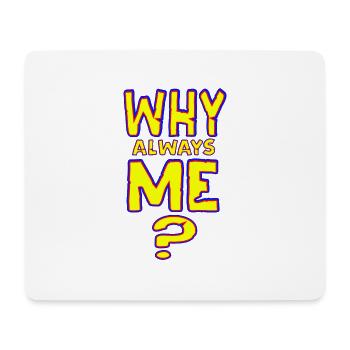 Why always me - NEW as a sticker - Mouse Pad (horizontal) - white - Front
