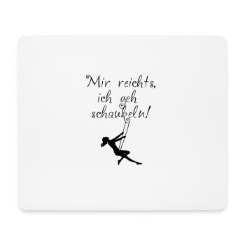 Mir reichts, ich geh schaukeln! - Mousepad (Querformat) - Weiß - Vorne