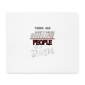 there are 8 billion people and i'm single - Mouse Pad (horizontal) - white - Front