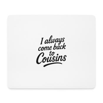 I always come back to Cousins - Mousepad (Querformat) - Weiß - Vorne