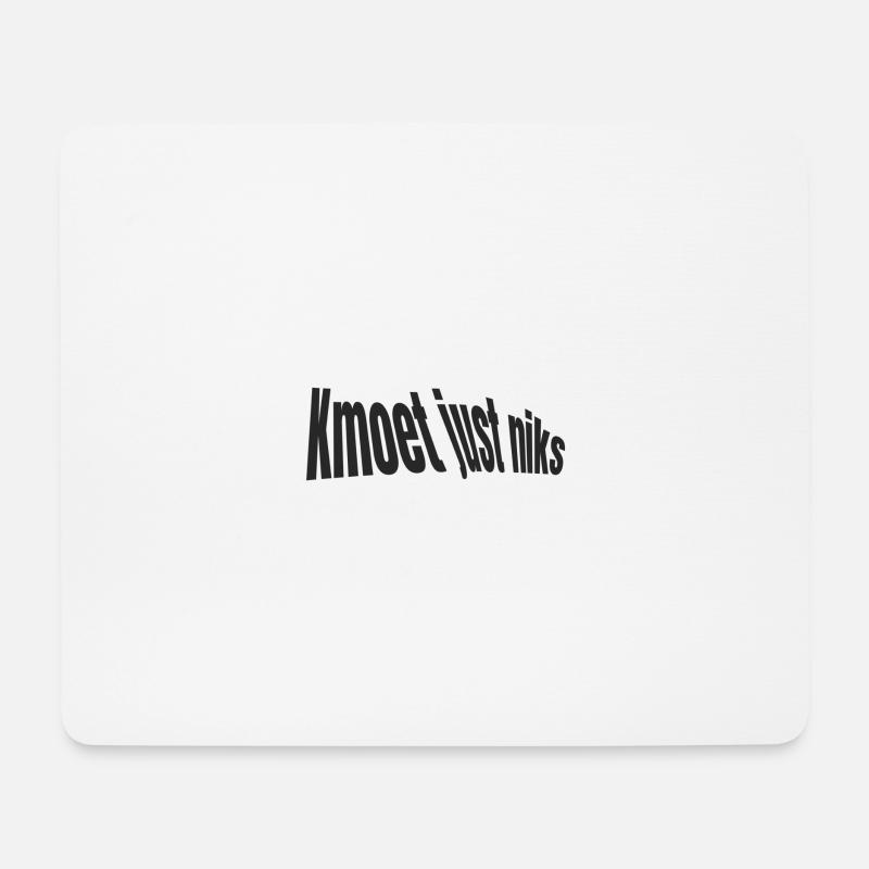Kmoet just niks, Antwerpener Dialekt-Shirts - Mousepad (Querformat) - Weiß