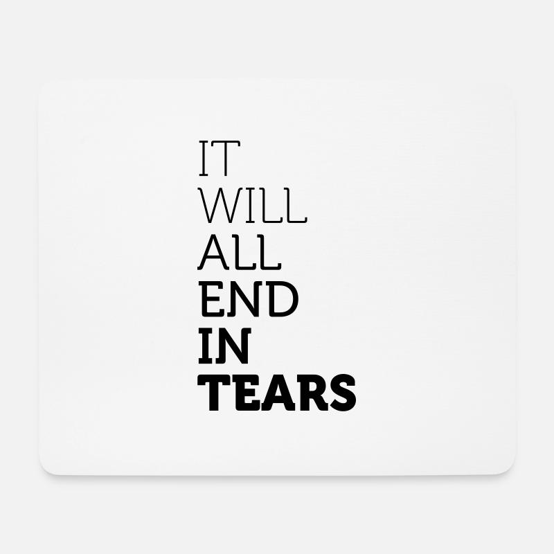 It Will All End In Tears - Mouse Pad (horizontal) - white