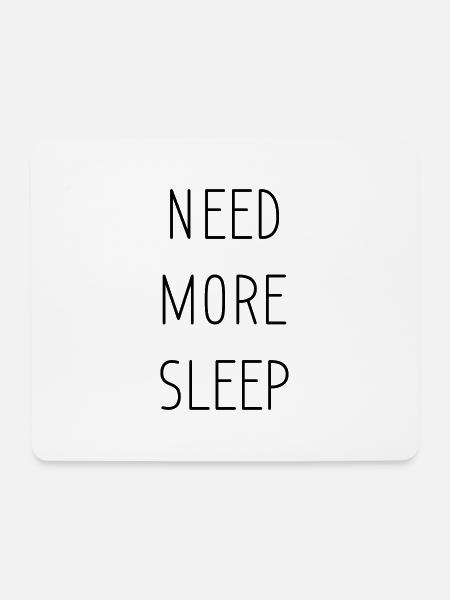 need more sleep - Mousepad (Querformat) - Weiß