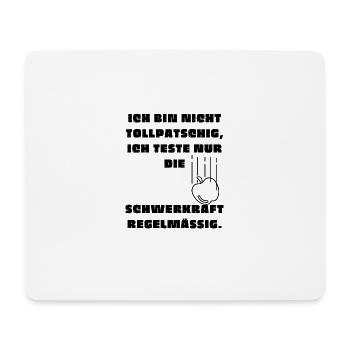 T-Shirt - Ich bin nicht tollpatschig, ich teste... - Mousepad (Querformat) - Weiß - Vorne