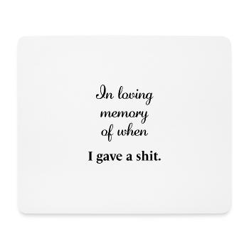 "In loving memory of when I gave a shit." | Spruch - Mousepad (Querformat) - Weiß - Vorne