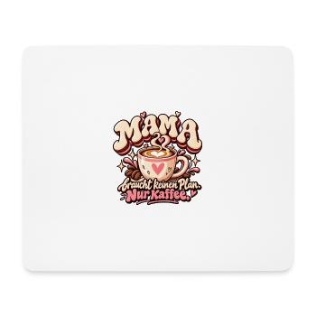 Mama braucht keinen Plan – Nur Kaffee - Mousepad (Querformat) - Weiß - Vorne