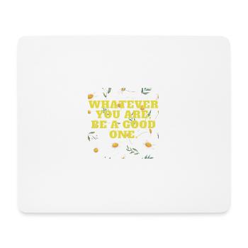 Whatever you are, be a good one - Mousepad (Querformat) - Weiß - Vorne