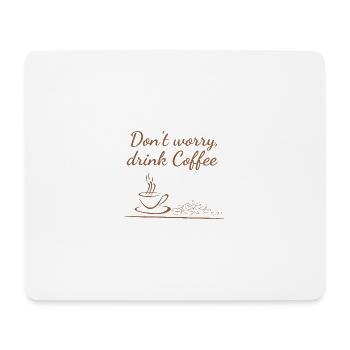 Don't worry drink Coffee - Mouse Pad (horizontal) - white - Front