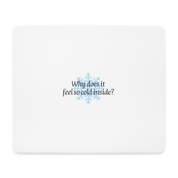 Why does it feel so cold? - Mouse Pad (horizontal) - white - Front