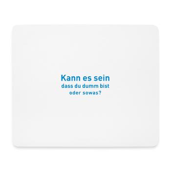 Kann es sein dass du dumm bist - Mousepad (Querformat) - Weiß - Vorne
