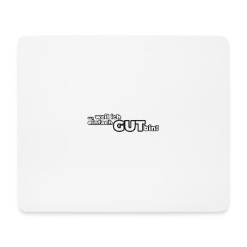 Weil ich einfach GUT bin! - Mousepad (Querformat) - Weiß - Vorne