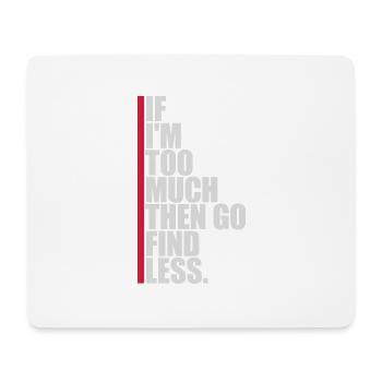 if im too much - Mousepad (Querformat) - Weiß - Vorne