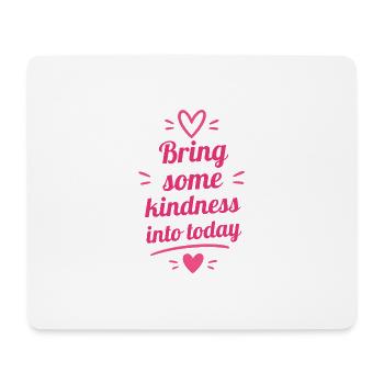 Bring some kindness into today - Mousepad (Querformat) - Weiß - Vorne