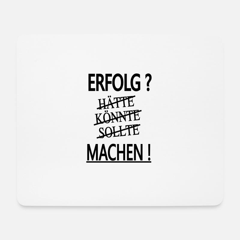erfolg - hätte - könnte - sollte - machen! - Mousepad (Querformat) - Weiß