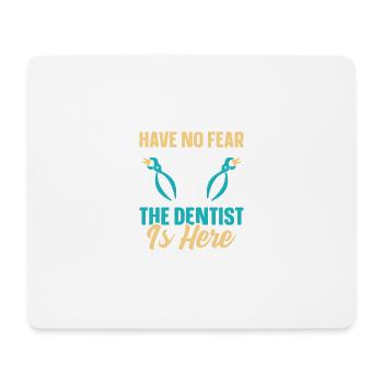 Don't be afraid, the dentist is here - Mouse Pad (horizontal) - white - Front