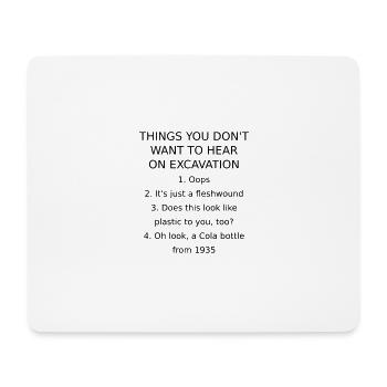 THINGS YOU DON'T WANT TO HEAR ON EXCAVATION - Mouse Pad (horizontal) - white - Front