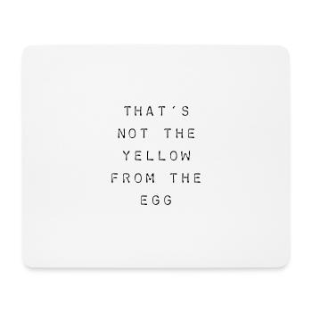 T-Shirt "that’s not the yellow from the egg" - Mousepad (Querformat) - Weiß - Vorne