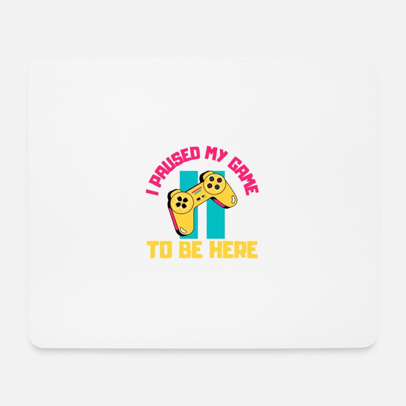 Ich habe mein Spiel unterbrochen, um hier zu sein - Mousepad (Querformat) - Weiß