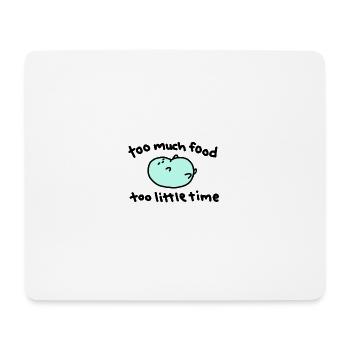 too much food too little time - Mousepad (Querformat) - Weiß - Vorne