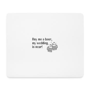 Buy me a beer my wedding is near - Mouse Pad (horizontal) - white - Front