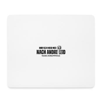 Mir isch heid ned nach andre Leid - Mousepad (Querformat) - Weiß - Vorne