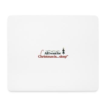 All I Want for Christmas Sleep - Mouse Pad (horizontal) - white - Front