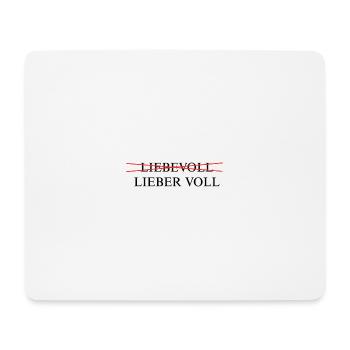 Lieber voll statt liebevoll – Lustiges Party Shirt - Mousepad (Querformat) - Weiß - Vorne