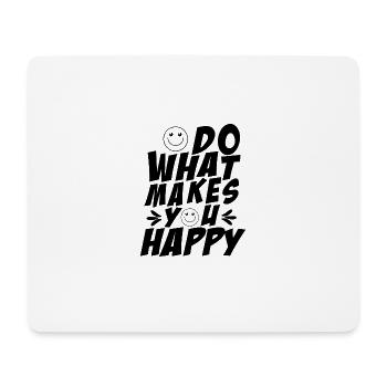 Do what makes you happy - Mouse Pad (horizontal) - white - Front