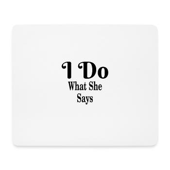 I do what she says i do what she says gift - Mouse Pad (horizontal) - white - Front