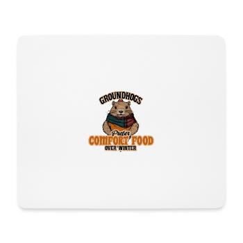 Groundhogs Prefer Comfort Food Over Winter - Mouse Pad (horizontal) - white - Front