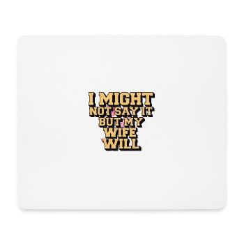 Ich werde es vielleicht nicht sagen, aber meine Frau wird es sagen - Mousepad (Querformat) - Weiß - Vorne