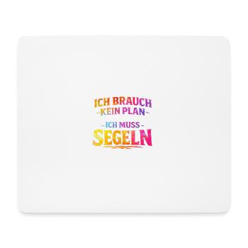 Ich brauch kein plan ich muss segeln - Mousepad (Querformat) - Weiß - Vorne