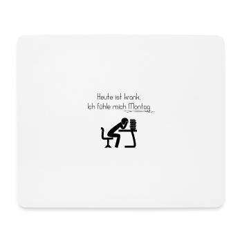 Heute ist krank, Ich fühle mich Montag - Mousepad (Querformat) - Weiß - Vorne