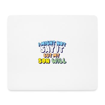 Ich werde es vielleicht nicht sagen, aber mein Sohn wird es sagen - Mousepad (Querformat) - Weiß - Vorne