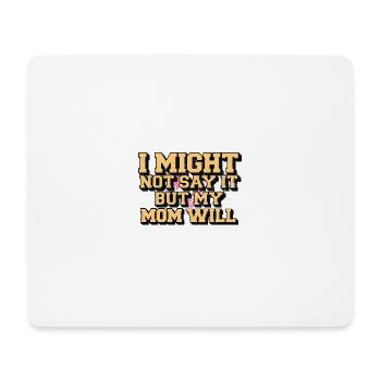 Ich sage es vielleicht nicht, aber meine Mutter wird es sagen - Mousepad (Querformat) - Weiß - Vorne