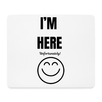 ICH BIN HIER, leider, Lächeln, lustig und sarkastisch, - Mousepad (Querformat) - Weiß - Vorne