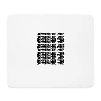 Stop making idiots famous - Stupid People - Mouse Pad (horizontal) - white - Front