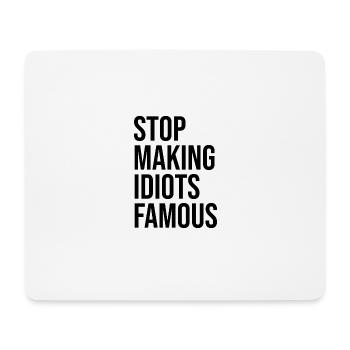 Stop making idiots famous - Stupid People - Mouse Pad (horizontal) - white - Front