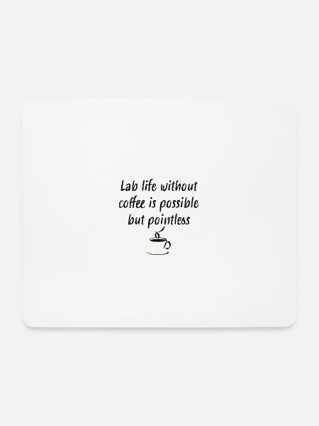 Lab life without coffee Laboratory chemistry physics saying - Mouse Pad (horizontal) - white