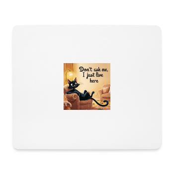 Katze Frag mich nicht, ich wohne einfach hier! - Mousepad (Querformat) - Weiß - Vorne