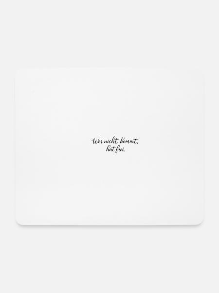 Wer nicht kommt, hat frei - Mousepad (Querformat) - Weiß