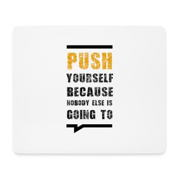 Push Yourself Because Nobody Else Is Going To - Mouse Pad (horizontal) - white - Front